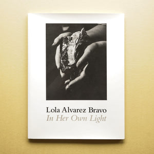 Lola Alvarez Bravo: In Her Own Light